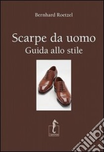 Scarpe da uomo. Guida allo stile libro di Roetzel Bernhard