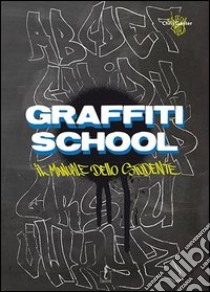 Graffiti School. Il manuale dello studente libro di Ganter Chris Jeroo