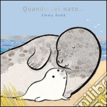 Quando sei nato... libro di Dodd Emma