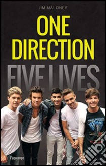 One direction. Five lives. Ediz. italiana libro di Maloney Jim