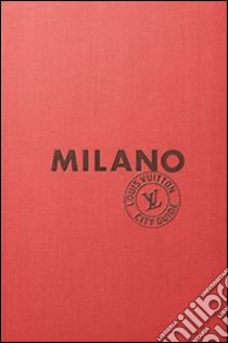 Milano. Louis Vuitton City Guide libro