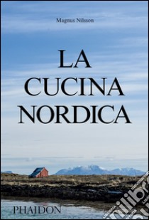 La cucina nordica libro di Nilsson Magnus