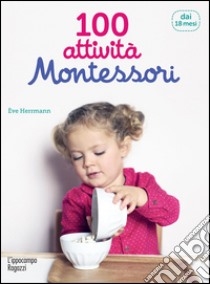 100 attività Montessori dai 18 mesi libro di Herrmann Ève