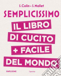 Semplicissimo. Il libro di cucito + facile del mondo libro di Colin S.; Mallet S.