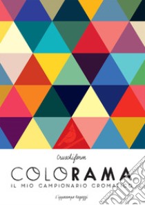 Colorama. Il mio campionario cromatico libro di Cruschiform