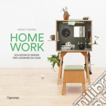 Homework. Soluzioni di design per lavorare da casa libro di Yudina Anna