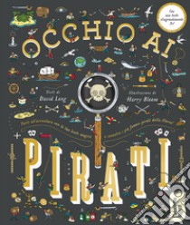 Occhio ai pirati. Con lente d'ingrandimento libro di Long David; Bloom Harry