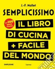 Semplicissimo. Il libro di cucina + facile del mondo. Vol. 2 libro di Mallet Jean-François