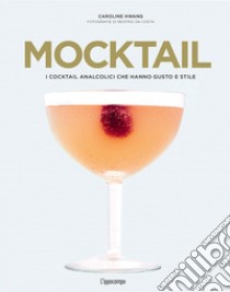 Mocktail. I cocktail analcolici che hanno gusto e stile libro di Hwang Caroline