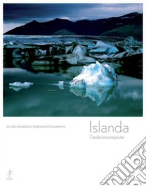 Islanda. L'isola incompiuta libro di Grunewald Olivier; Gilbertas Bernadette