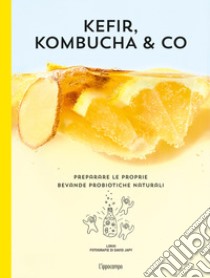 Kefir, kombucha & Co. Preparare le proprie bevande probiotiche naturali libro di Lokki (cur.)