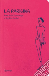 La parigina. Guida allo chic. Nuova ediz. libro di La Fressange Ines de; Gachet Sophie