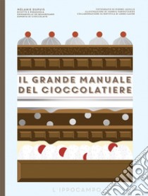 Il grande manuale del cioccolatiere libro di Dupuis Mélanie; Beauregard Emmanuelle de