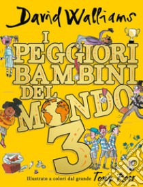 I peggiori bambini del mondo. Vol. 3 libro di Walliams David