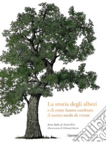 La storia degli alberi e di come hanno cambiato il nostro modo di vivere libro di Hobbs Kevin; West David