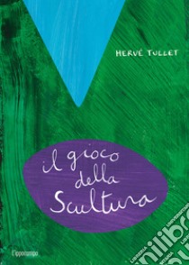 Il gioco della scultura. Ediz. a colori libro di Tullet Hervé