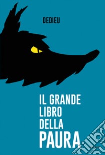 Il grande libro della paura. Ediz. a colori libro di Dedieu Thierry