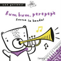 Bum bum, perepepè. Suona la banda! Ediz. a colori libro di Wee Gallery