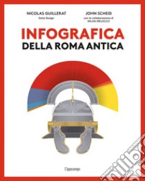 Infografica della Roma antica. Ediz. a colori libro di Scheid John; Melocco Milan