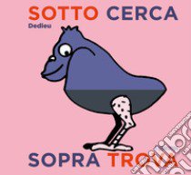 Sotto cerca sopra trova. Ediz. a colori libro di Dedieu Thierry