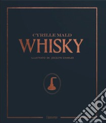 Whisky. Dai single malts scozzesi alle distillerie artigianali libro di Mald Cyrille