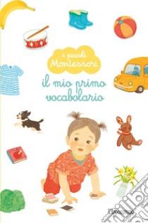 Il mio primo vocabolario. I piccoli Montessori. Ediz. a colori libro