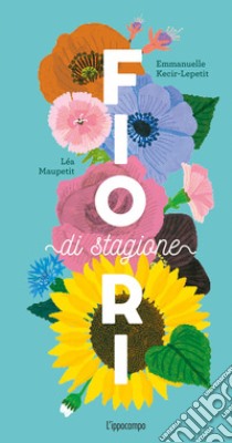 Fiori di stagione. Ediz. a colori libro di Kecir-Lepetit Emmanuelle