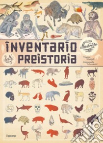 Inventario illustrato della preistoria. Ediz. a colori libro di Tchoukriel Emmanuelle; Aladjidi Virginie