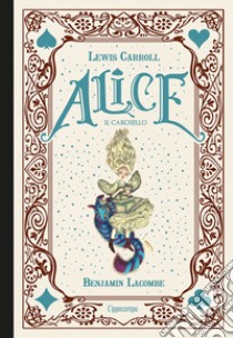 Alice. Il carosello. Ediz. a colori libro di Carroll Lewis; Lacombe Benjamin