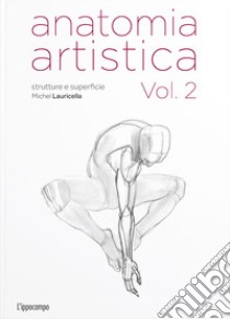 Anatomia artistica. Vol. 2: Strutture e superficie libro di Lauricella Michel