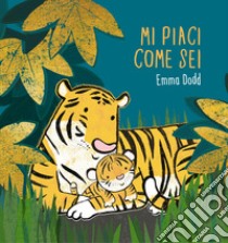 Mi piaci come sei. Ediz. a colori libro di Dodd Emma