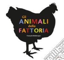 Gli animali della fattoria. Ediz. illustrata libro di Delebecque François