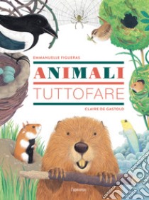 Animali tuttofare. Ediz. a colori libro di Figueras Emmanuelle; Gastold Claire de