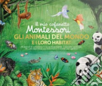 Gli animali del mondo e i loro habitat. Il mio cofanetto Montessori. Ediz. a colori. Con gadget libro di Rocchi Roberta; Place Marie-Hélène