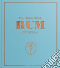 Rum e altri distillati di canna da zucchero libro di Mald Cyrille