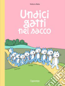 Undici gatti nel sacco. Ediz. illustrata libro di Baba Noboru