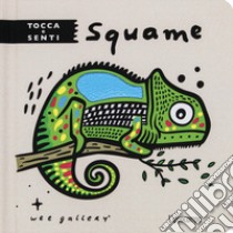 Squame. Tocca e senti. Ediz. a colori libro di Wee Gallery