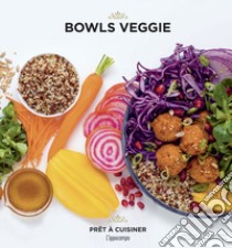 Bowls veggie libro di Souksisavanh Orathay