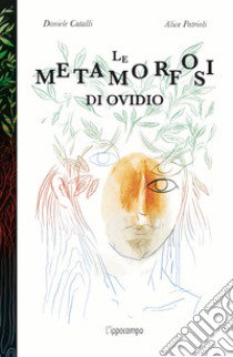 Le metamorfosi di Ovidio. Ediz. illustrata libro di Patrioli Alice