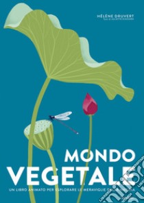 Mondo vegetale. Un libro animato per esplorare le meraviglie della natura. Ediz. a colori libro di Druvert Hélène