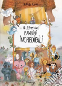 Il libro dei bambini incredibili. Ediz. a colori libro di Perrin Clotilde