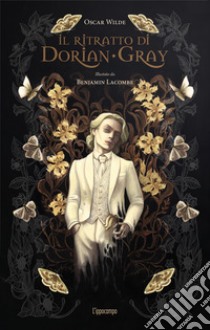 Il ritratto di Dorian Gray. Ediz. illustrata libro di Wilde Oscar