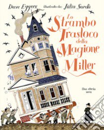 Lo strambo trasloco della magione Miller libro di Eggers Dave