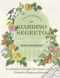 Alla scoperta del giardino segreto libro di McDowell Marta