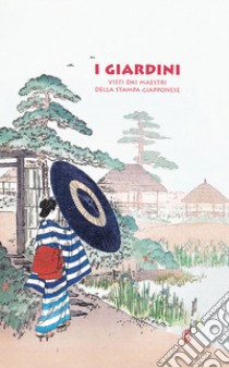 I giardini. Visti dai maestri della stampa giapponese libro di Sefrioui Anne