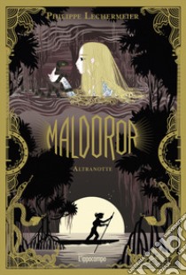 Maldoror. Altranotte libro di Lechermeier Philippe