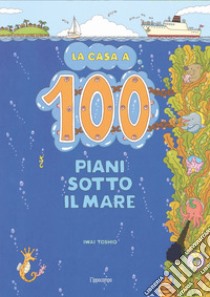 La casa a 100 piani sotto il mare. Ediz. illustrata libro di Iwai Toshio