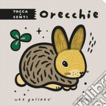 Orecchie. Tocca e senti. Ediz. illustrata libro di Wee Gallery