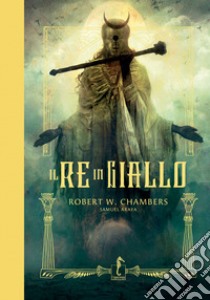 Il re in giallo. Ediz. a colori libro di Chambers Robert William