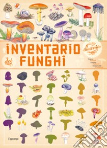 Inventario illustrato dei funghi. Ediz. a colori libro di Aladjidi Virginie; Pellissier Caroline; Tchoukriel Emmanuelle